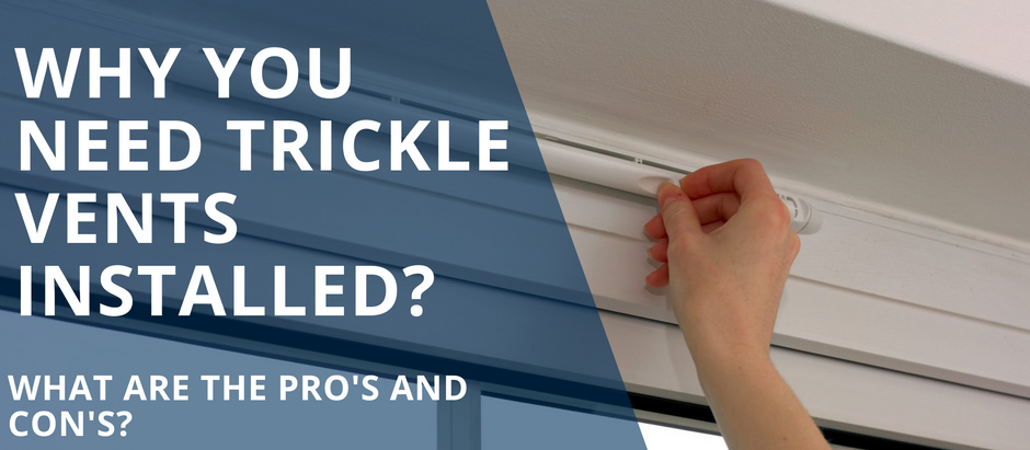 WHY YOU NEED TRICKLE VENTS INSTALLED AND WHAT ARE THE PROS AND CONS?