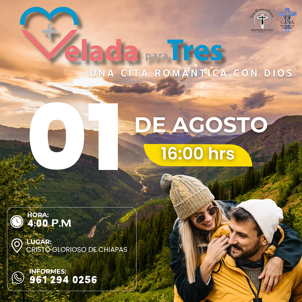 VELADA PARA TRES / CRISTO GLORIOSO DE CHIAPAS/ 16:00hrs