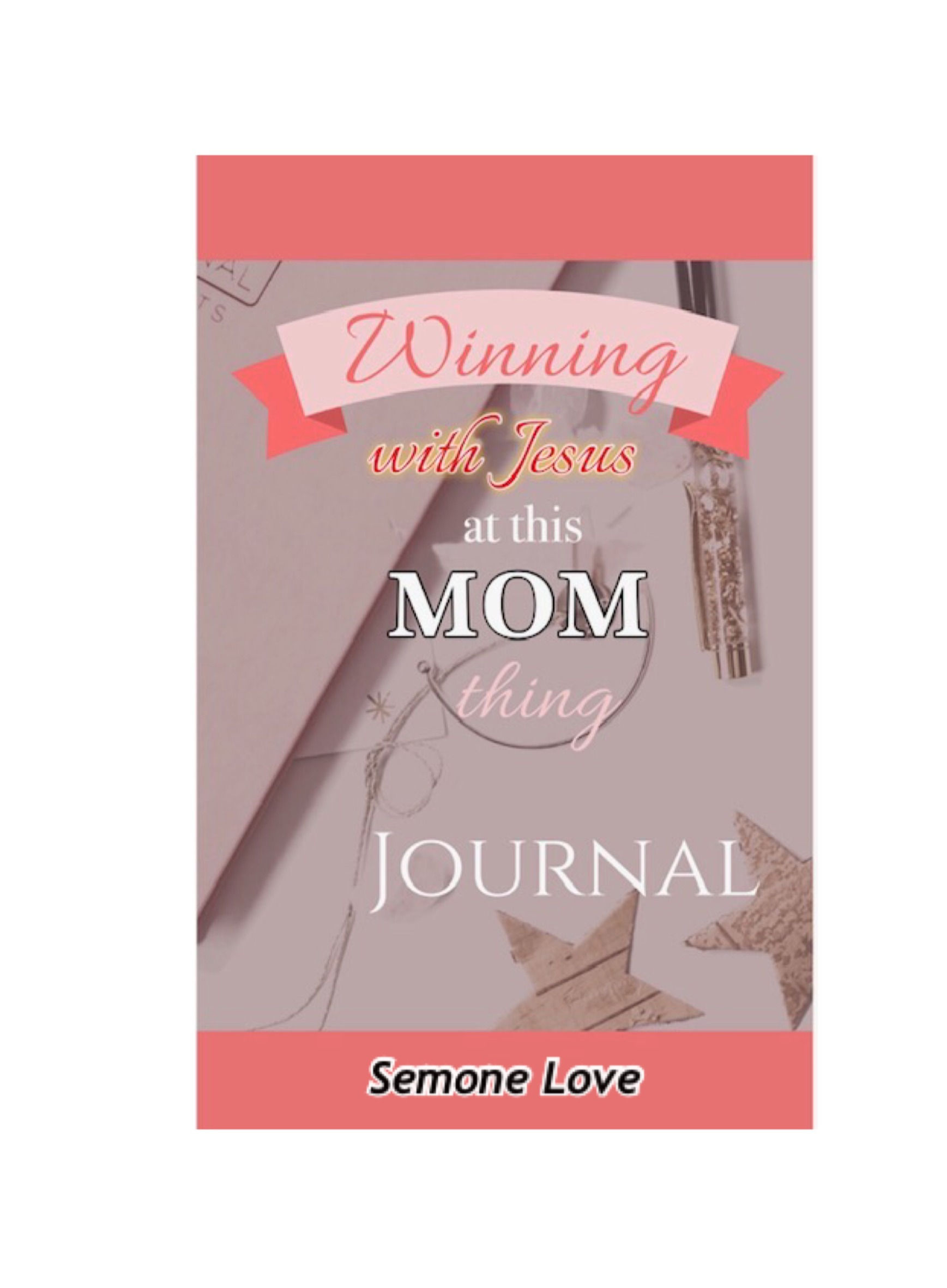 Winning with Jesus at this Mom Thing Journal - Author Semone Love