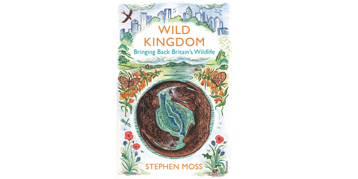 WILD KINGDOM - BRINGING BACK BRITAIN'S WILDLIFE by STEPHEN MOSS