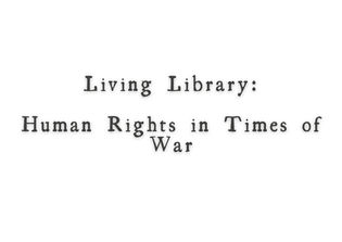 Living Library: Human Rights in Times of War