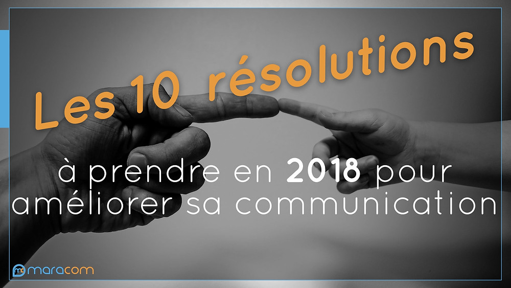 maracom 10 resolutions prendre 2018 améliorer communication noir blanc doigt touche