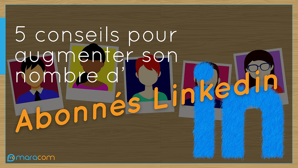 5 conseils pour augmenter nombre abonnes Linkedin