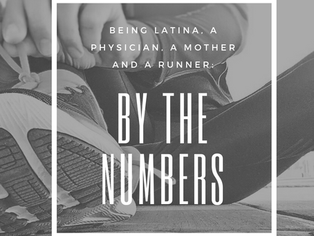 Being Latina, a Physician, a Mother and a Runner:                      By the Numbers