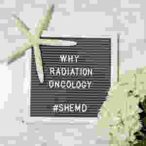 Why Radiation Oncology SheMD Why Specialty