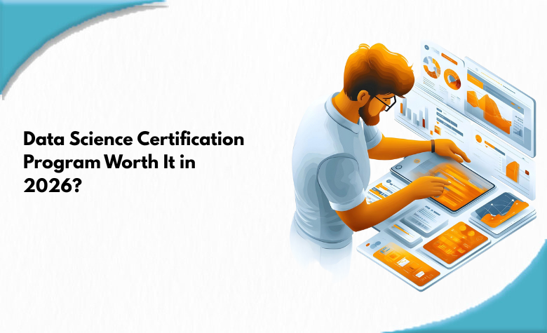 Is A Data Science Certification Program Worth It in 2026?