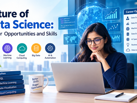 Future of Data Science: Career Opportunities and Skills
