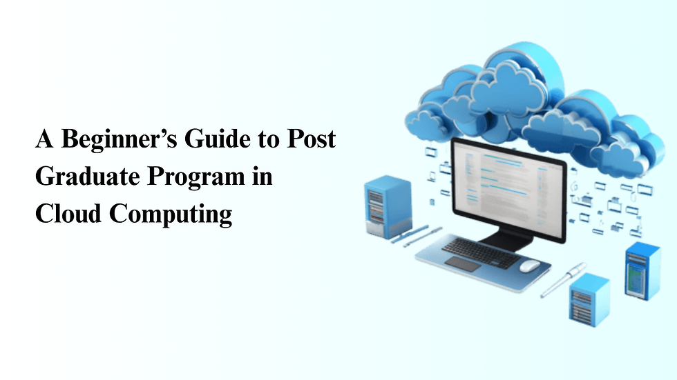 A Beginner’s Guide to Post Graduate Program in Cloud Computing