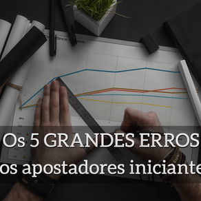Os 5 GRANDES erros dos Apostadores Iniciantes