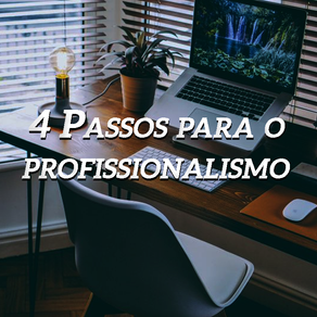 4 Passos para o Profissionalismo