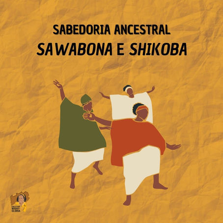 Sabedoria Ancestral: SAWABONA E SHIKOBA