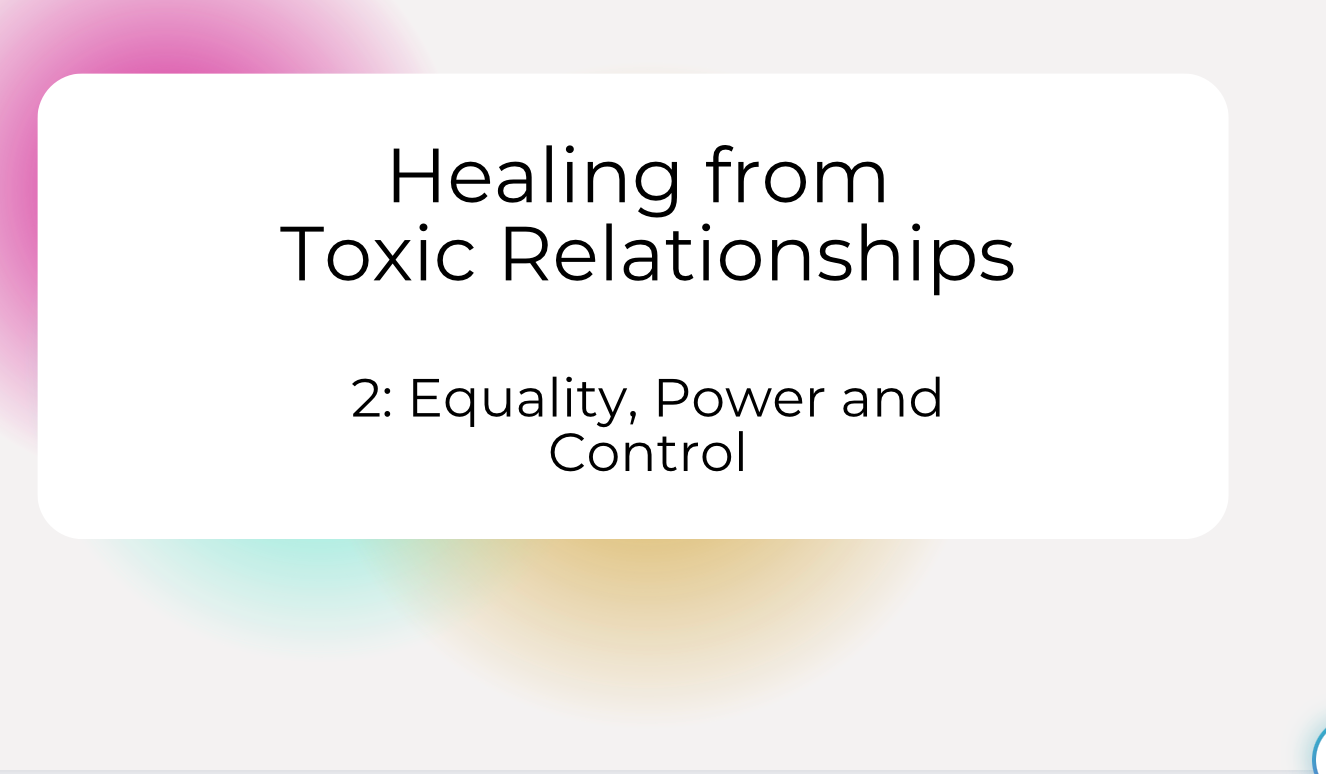 Healing from Toxic Relationships course - equality, power, and control