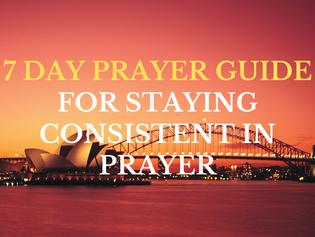 7 Day Prayer Guide for Staying Consistent in Prayer