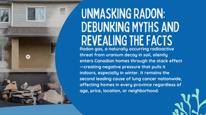 Unmasking the Invisible Threat: Debunking Radon Myths and Facts in Canadian Homes
