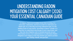 Understanding Radon Mitigation Cost Calgary (2026): Your Essential Canadian Guide