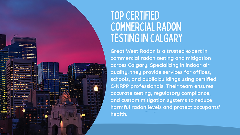 Top Commercial Radon Testing Company Calgary: Certified Experts in Indoor Air Quality & Mitigation