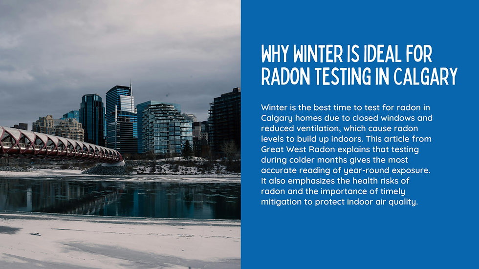 Winter Radon Testing in Calgary: Why Cold Weather Is the Best Time to Test Your Home