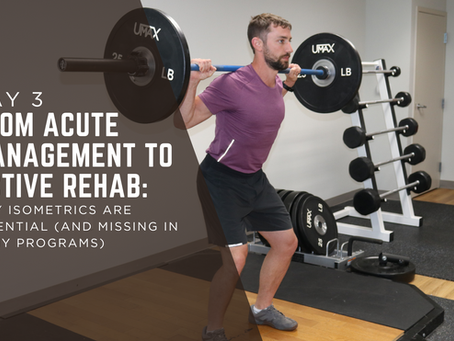 Day 3 – From Acute Management to Active Rehab: Why Isometrics Are Essential (and Missing in Many Programs)