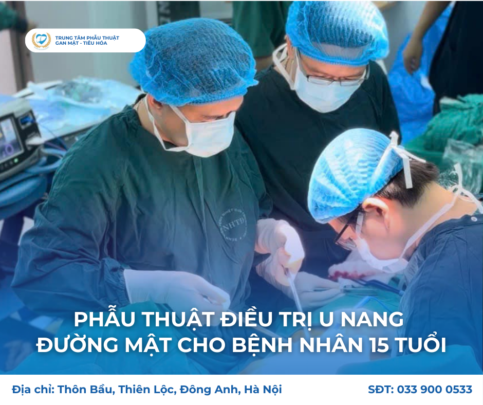 Phẫu thuật điều trị u nang đường mật hiếm gặp ở bệnh nhân nữ 15 tuổi