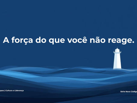 A liderança silenciosa: a força do que você não reage