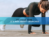 Fix Your Core: It’s Not About Crunches