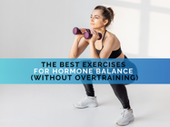 The Best Exercises for Hormone Balance (Without Overtraining)