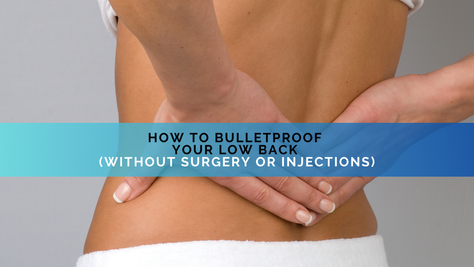 How to Bulletproof Your Low Back (Without Surgery or Injections)