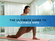 The Ultimate Guide to Flexible Hips