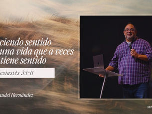 Haciendo sentido de una vida que a veces no tiene sentido | Eclesiastés 3:1-11 |