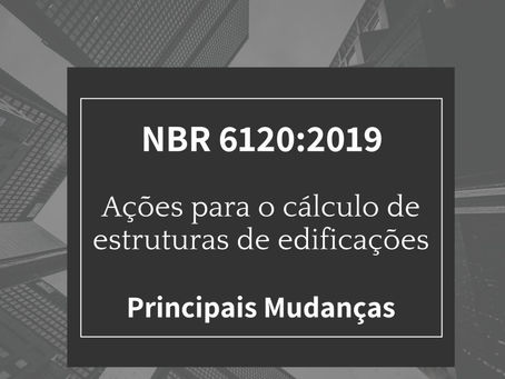 Nova NBR 6120:2019 - Ações para o cálculo de estruturas de edificações - Principais mudanças