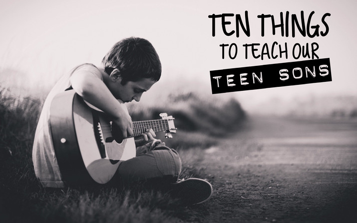 Ten Things to Teach Our Teen Sons
