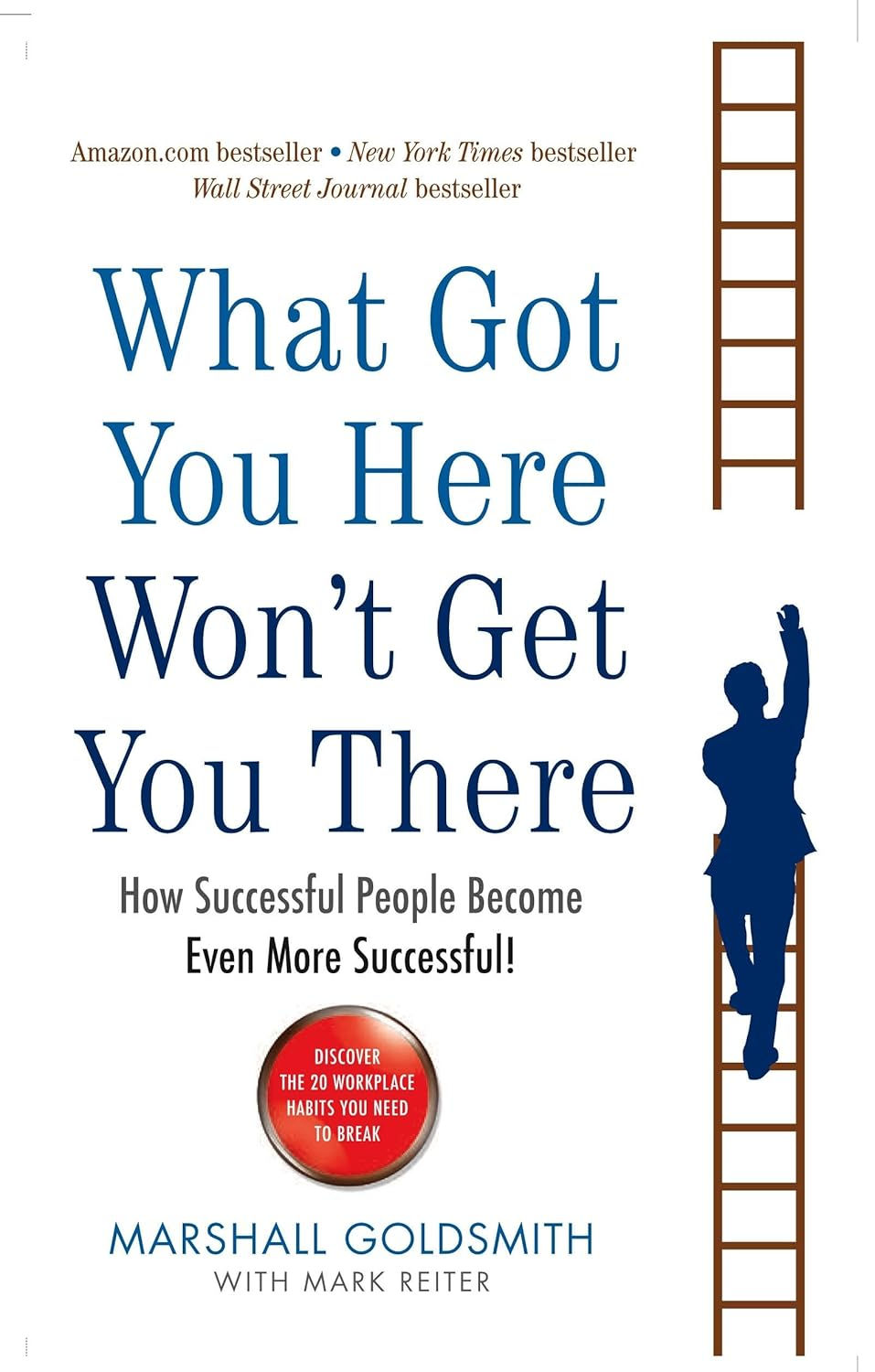 What Got You Here Won’t Get You There by Marshall Goldsmith