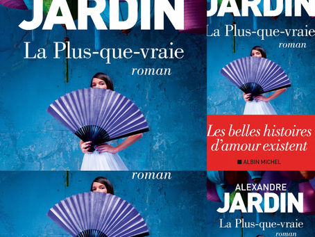 "La plus que vraie" d'Alexandre Jardin