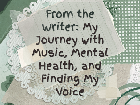 My Journey with Music, Mental Health, and Finding My Voice