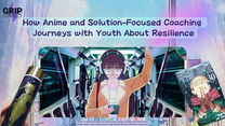 How Anime and Solution-Focused Coaching Journeys with Youth About Resilience