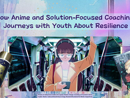 How Anime and Solution-Focused Coaching Journeys with Youth About Resilience