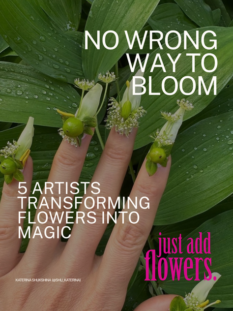 No Wrong Way To Bloom: 5 Artists Transforming Flowers Into Magic