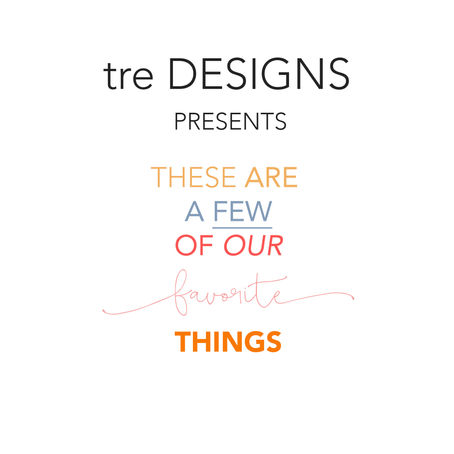 Tre Designs - Our Favorite Things