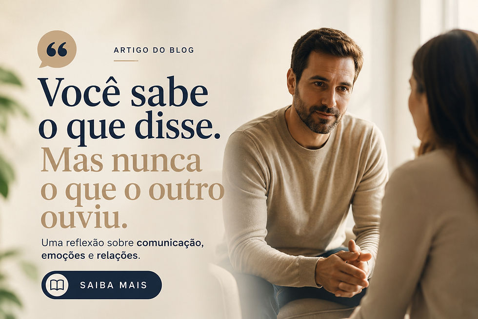 Você sabe o que disse. Mas nunca sabe o que o outro ouviu.