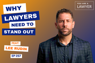 Why Lawyers Need to Stand Out feat. Lee Rudin