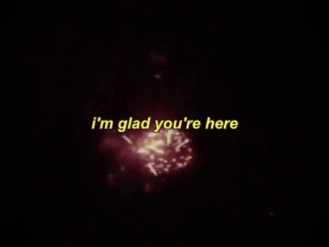 "I'm Glad You're Here"