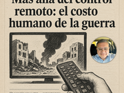 Opinión: “Más allá del control remoto: el costo humano de la guerra”