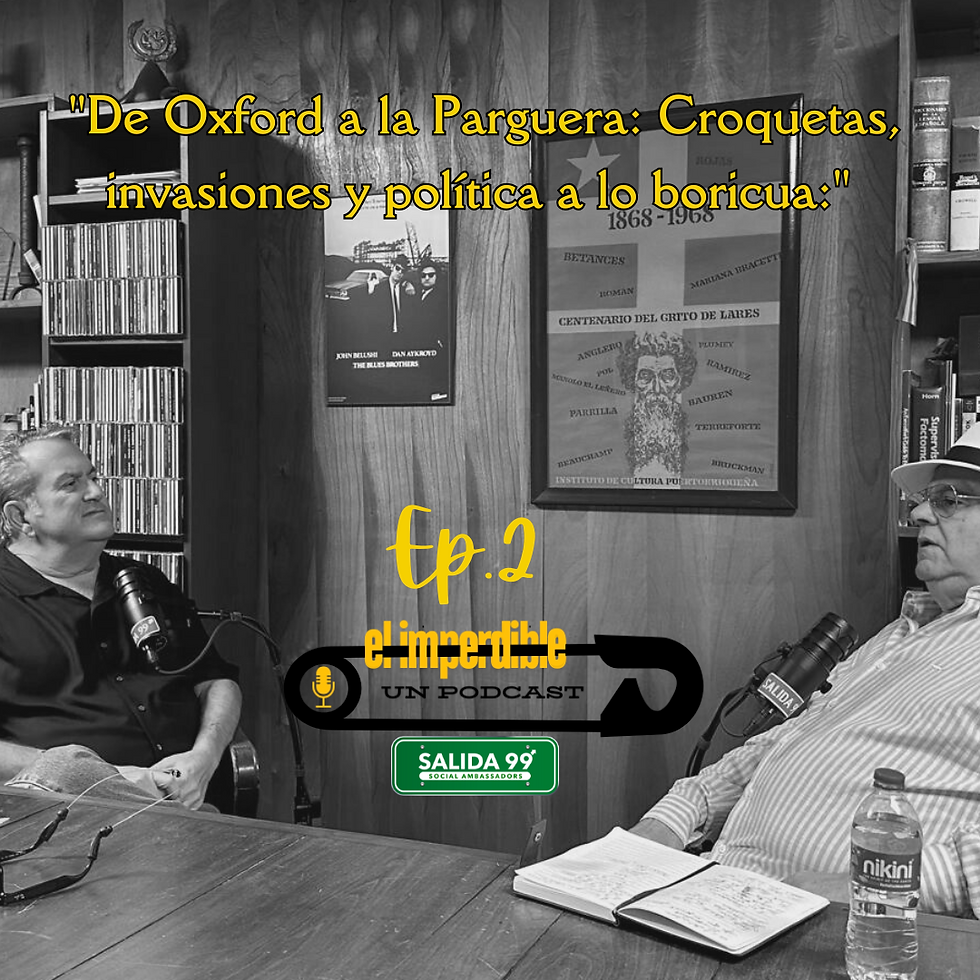 El Imperdible; Ep 2 - "De Oxford a la Parguera: Croquetas, invasiones y política a lo boricua:"