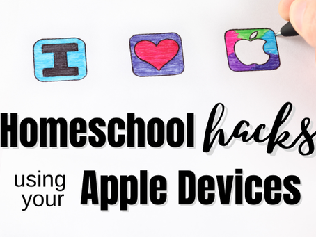Homeschool Hacks that Use Your Apple Devices