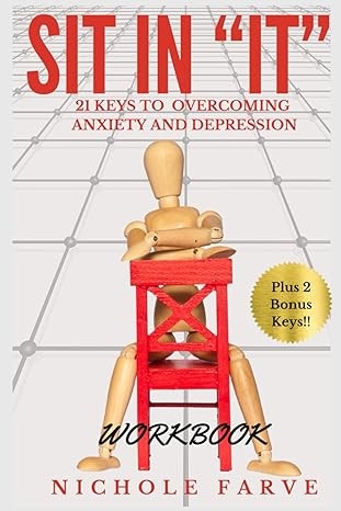 Sit in "IT" - 21 Keys to Overcoming Anxiety and Depression - WORKBOOK