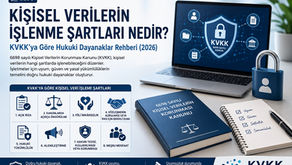 Kişisel Verilerin İşlenme Şartları Nedir? KVKK’ya Göre Hukuki Dayanaklar Rehberi (2026)