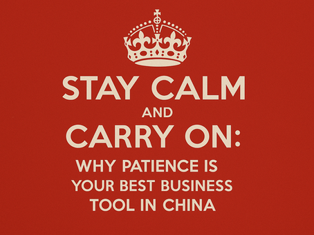 Stay Calm and Carry On: Why Patience Is Your Best Business Tool in China