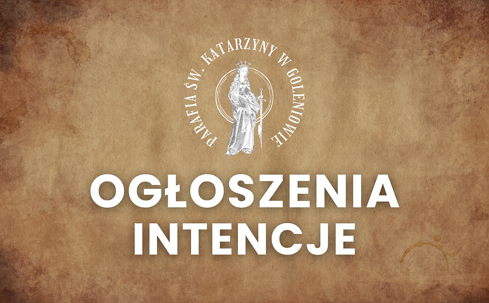 12 PAŹDZIERNIKA - XXVIII NIEDZIELA W CIĄGU ROKU - ogłoszenia + intencje