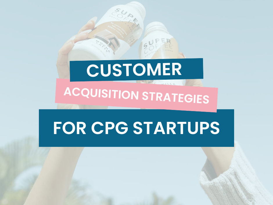 Creative Customer Acquisition Strategies for Emerging CPG Brands