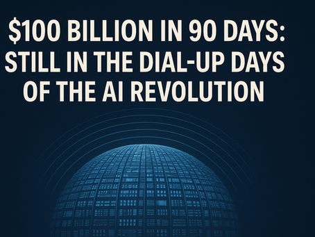 $100 Billion in 90 Days: Still in the Dial-Up Days of the AI Revolution